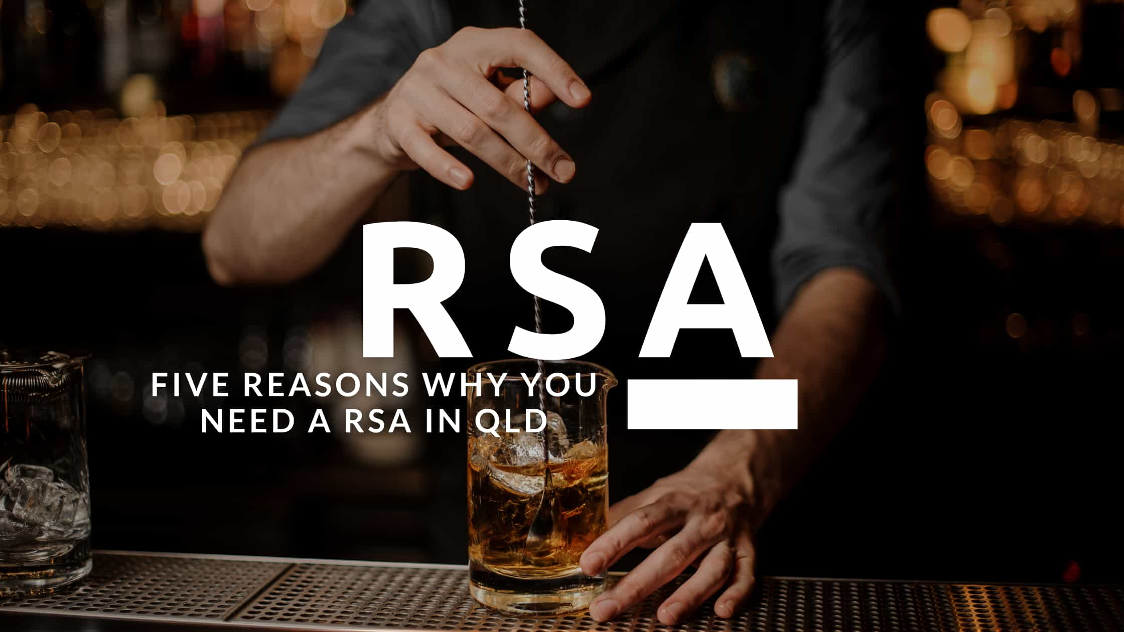 A bartender stirring ice in a drink using bartending spoon with text overlay that states five reasons why you need a RSA in QLD