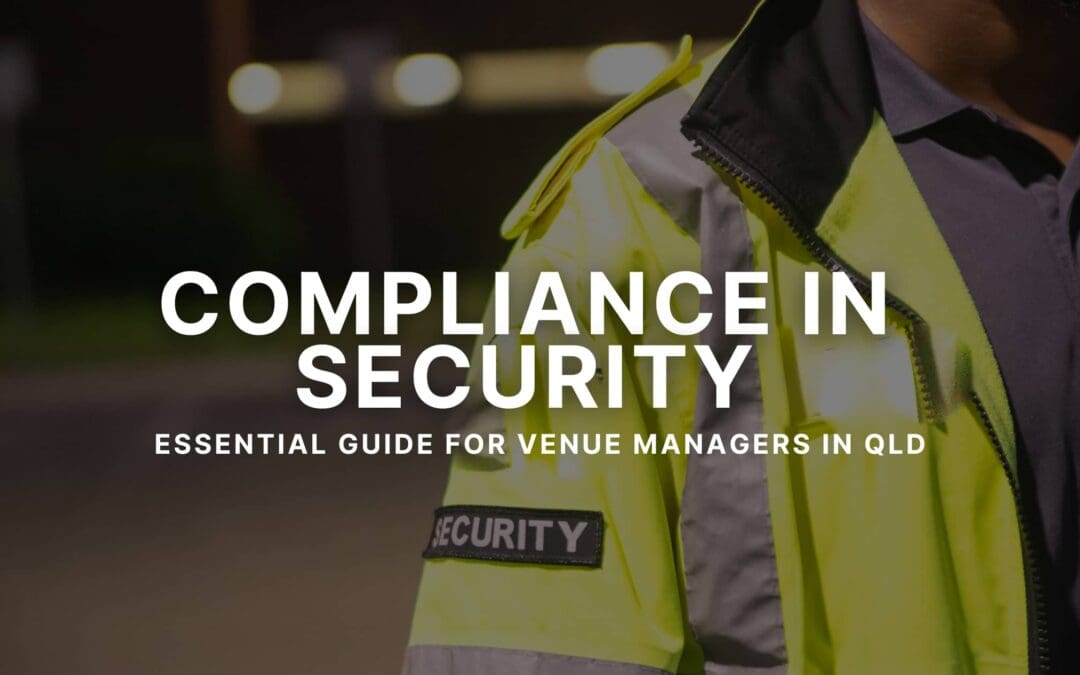 Compliance in Security: Essential Guide for Queensland Venue Managers and Supervisors